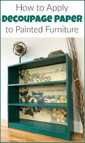 The Best Decoupage Paper How To Apply It To Painted Furniture Decoupage Furniture Furniture Painting Techniques Painted Furniture
