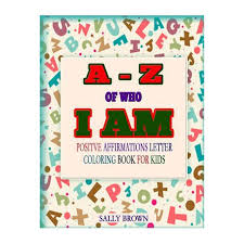 I am standing at the top of my education. A Z Of Who I Am Positive Affirmations Letter Coloring Book For Kids Buy Online In South Africa Takealot Com