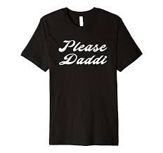 Amazon.com: Please Daddi Daddy Dom Dominant Sub Submissive Owned Pet  Premium T-Shirt : Clothing, Shoes & Jewelry