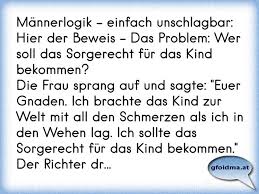 ¤ sprüche für deinen status ¤. Mannerlogik Einfach Unschlagbar Hier Der Beweis Das Problem Wer Soll Das Sorgerecht Fur Das Kind Bekommen Osterreichische Spruche Und Zitate