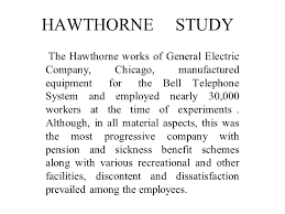 The hawthorne experiments were conducted under controlled situations. Hawthorne Study The Hawthorne Works Of General Electric Company Chicago Manufactured Equipment For The Bell Telephone System And Employed Ppt Video Online Download