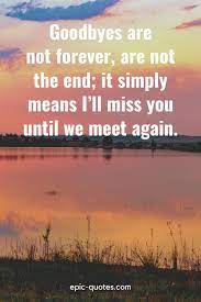  33 Goodbye Quotes For Friends Family And Colleagues Goodbye Quotes Goodbye Quotes For Friends Goodbyes Are Not Forever