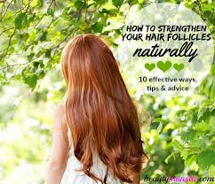 What is the best product to strengthen hair? How To Strengthen Hair Follicles Naturally Beautymunsta Free Natural Beauty Hacks And More