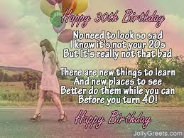 30th birthday wishes come in all different ways but adding your own message makes it personal and will make the person who gets it really remember what you said and also to takes it on board, great for sending to close friends. 30th Birthday Poems