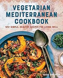 Vegetarian Mediterranean Cookbook 125 Simple Healthy Recipes For Living Well Abourezk Sanaa 97816 Mediterranean Cookbook Easy Healthy Recipes Living Food
