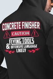 Discover concrete finisher maglietta from concrete finisher, a custom product made just for you by teespring. Concrete Finisher Gifts Construction Worker Gifts Caution Flying Tools Offensive Language Like Construction Outfit Construction Gear Construction Worker