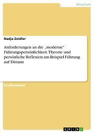 Check spelling or type a new query. Anforderungen An Die Moderne Fuhrungspersonlichkeit Theorie Und Personliche Reflexion Am Beispiel Fuhrung Auf Distanz Ebook Zeidler Nadja Amazon De Kindle Shop