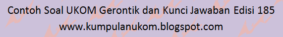 Maybe you would like to learn more about one of these? Contoh Soal Ukom Gerontik Dan Kunci Jawaban Edisi 185
