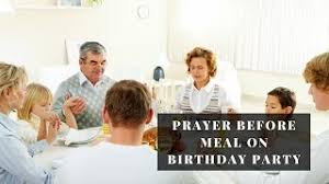 Here are some good ones: Prayer Before Meal On Birthday Party Youtube