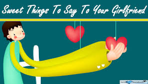 You complete me in a beautiful way. Five Sweet Things To Say To Your Girlfriend