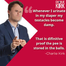 Make charlie kirk memes or upload your own images to make custom memes. Charlie Kirk Scientifically Proves That Pee Is Stored In The Balls Toiletpaperusa