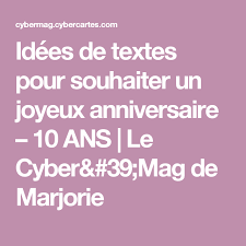 Idees De Textes Pour Souhaiter Un Joyeux Anniversaire 10 Ans Le Cyber 39 Mag De Marjorie Idee De Texte Idee Texte Anniversaire Anniversaire 10 Ans