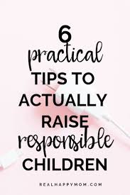 6 Practical Tips To Actually Raise Responsible Children Kid Responsibility No Response Pumping Moms