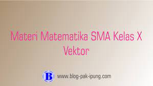 Maybe you would like to learn more about one of these? Materi Matematika Sma Kelas X Vektor Blog Pak Ipung