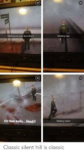 39 30 Walking Fast Making My Way Downtown 10 20 Are These Marks Blood Walking Faster Classic Silent Hill Is Classic Silent Hill Meme On Me Me