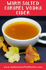 Serve chilled for a great balance of flavours: Warm Salted Caramel Vodka Cider Fall Alcoholic Drinks