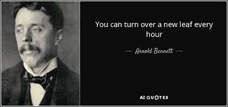 I keep turning over new leaves, and spoiling them, as i used to spoil my copybooks; Arnold Bennett Quote You Can Turn Over A New Leaf Every Hour If You