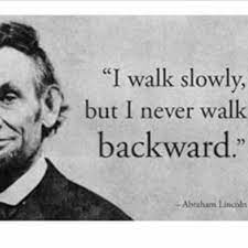 I Walk Slowly But I Never Walk Backward Abraham Lincoln Motivation Progress Walk Slowly Bac Inspirational Words Wisdom Quotes Work Motivational Quotes