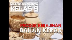 Materi ujian praktek prakarya kelas 9. Materi Prakarya Kelas 9 Produk Kerajinan Bahan Keras Youtube