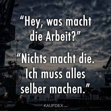 Hey Was Macht Die Arbeit Kaufdex Lustige Spruche Lustige Spruche Arbeit Spruche Arbeit Lustige Spruche