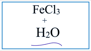 Equation For Fecl3 H2o Iron Iii Chloride Water Youtube
