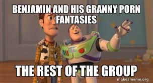 Benjamin and his granny porn fantasies The rest of the group - Buzz and  Woody (Toy Story) Meme | Make a Meme