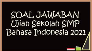 Check spelling or type a new query. Soal Jawaban Ujian Sekolah Smp Bahasa Indonesia 2021 Kunci Jawaban Usbn Pilihan Ganda Essay Halaman All Tribun Manado