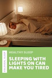 Sleeping With Lights On Can Make You Tired Healthy Sleep Sleep Quality Lights