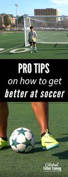 Pro Tips On How To Get Better At Soccer - Global Futbol Training - All Ages