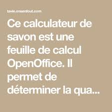 Ce Calculateur De Savon Est Une Feuille De Calcul Openoffice Il Permet De Determiner La Quantite De Soude Et De Connaitre Les Savon Fabriquer Du Savon Calcul