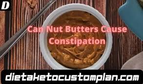 Can Nut Butters Cause Constipation Amazing Facts Dietaketocustomplan