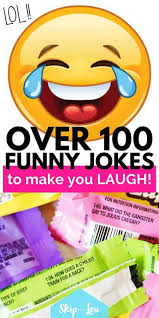 Need a wicked short joke to tell that anybody can hear? Over 100 Funny Jokes To Make You Laugh Skip To My Lou