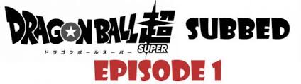 With masako nozawa, naoki tatsuta, ryô horikawa, sean schemmel. Dragon Ball Super Episode 1 English Subbed Watch Online Dragon Ball Super Episodes