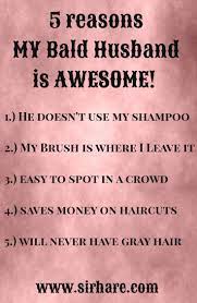 5 Reasons My Bald Husband Is Awesome Love Laugh Quotes Laughing Quotes Funny Quotes For Teens