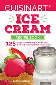 Also, cover and refrigerate 1 to 2 hours. Our Cuisinart Ice Cream Recipe Book 125 Ways To Frozen Yogurt Soft Serve Sorbet Or Milkshake That Sweet Tooth Kindle Edition By The Sweet Tooth Cookbooks Food Wine Kindle Ebooks