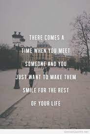 Love Quotes There Comes A Time When You Meet Someone And You Just Want To Make Them Smile F Soloquotes Your Daily Dose Of Motivation Positivity Quotes And Sayings