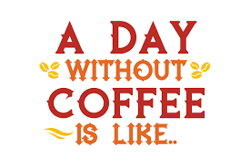 The daughter of a cosmetologist, herrold was practically raised in the chicken a day without coffee is like just kidding i have no idea shirt additionally,i will love this beauty salon where her mother worked in california. A Day Without Coffee Is Like Quote Svg Cut Graphic By Thelucky Creative Fabrica