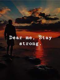 Dear Me Stay Strong Stay Strong Quotes Dear Self Quotes Stay Strong