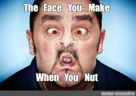 Meme The Face You Make When You Nut All Templates Meme Arsenal Com