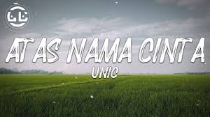 Rela aku pendamkan impian yang tersimpan enggan ku keasyikkan ku sangka keindahannya. Download Unic Di Atas Nama Cinta Mp3 Mp4 3gp Flv Download Lagu Mp3 Gratis
