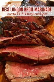 The Best London Broil Marinade Recipe In 2020 London Broil Recipes Beef Recipes Easy Cooking London Broil