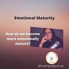 Emotional Maturity : How Do We Become More Emotionally Mature? | Healing  Haley Show | Podcasts On Audible | Audible.com