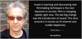 Elliot Grove quote: Invest in learning and discovering new filmmaking  techniques is the...
