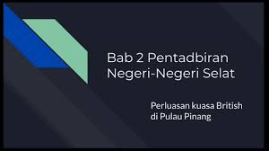 Pī néeng) adalah sebuah negara bagian di malaysia yang terdiri dari dua wilayah yaitu wilayah pulau pinang disebelah barat dengan luas 293km² dan wilayah timur yang terletak disebelah pantai barat. Perluasan Kuasa British Ke Atas Pulau Pinang Youtube