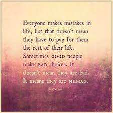 Sometimes Good People Make Bad Choices Sayingimages Com People Make Mistakes Good People Everyone Makes Mistakes