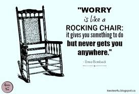 Quotes For You Worry Is Like A Rocking Chair It Gives You Something To Do But Chair Quotes Be Yourself Quotes Rocking Chair