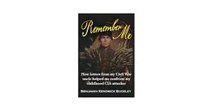 Amazon.com: Remember Me: How Letters From My Civil War Uncle Helped Me  Confront My Childhood CIA attacker eBook : Buckley, Benjamin Kendrick:  Kindle Store