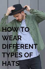 How To Wear Different Types Of Hats Types Of Hats Fedora Hat Men Outfits Hat Men Outfit