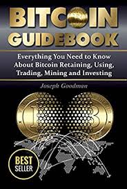 What is bitcoin mining and why should i mine? Amazon Com Bitcoin Guidebook Everything You Need To Know About Bitcoin Saving Using Mining Trading And Investing Bitcoin Mining Crypto Currency Buy Bitcoin Bitcoin Book How To Buy Bitcoin Ebook Goodman Joseph Kindle