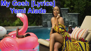 Yemi Alade Oh My Gosh Lyrics Youtube